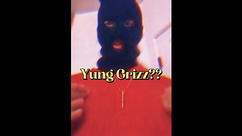 Hi my name is Yung Grizz?