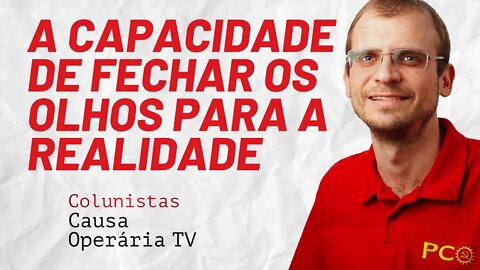 A capacidade da esquerda de fechar os olhos para a realidade - Colunistas da COTV | Henrique Áreas