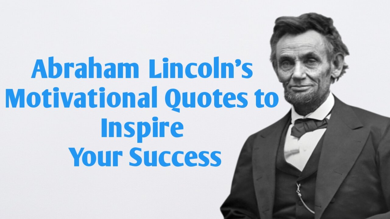 "From the Mouth of a Legend: Abraham Lincoln's Motivational Quotes to Inspire Your Success"