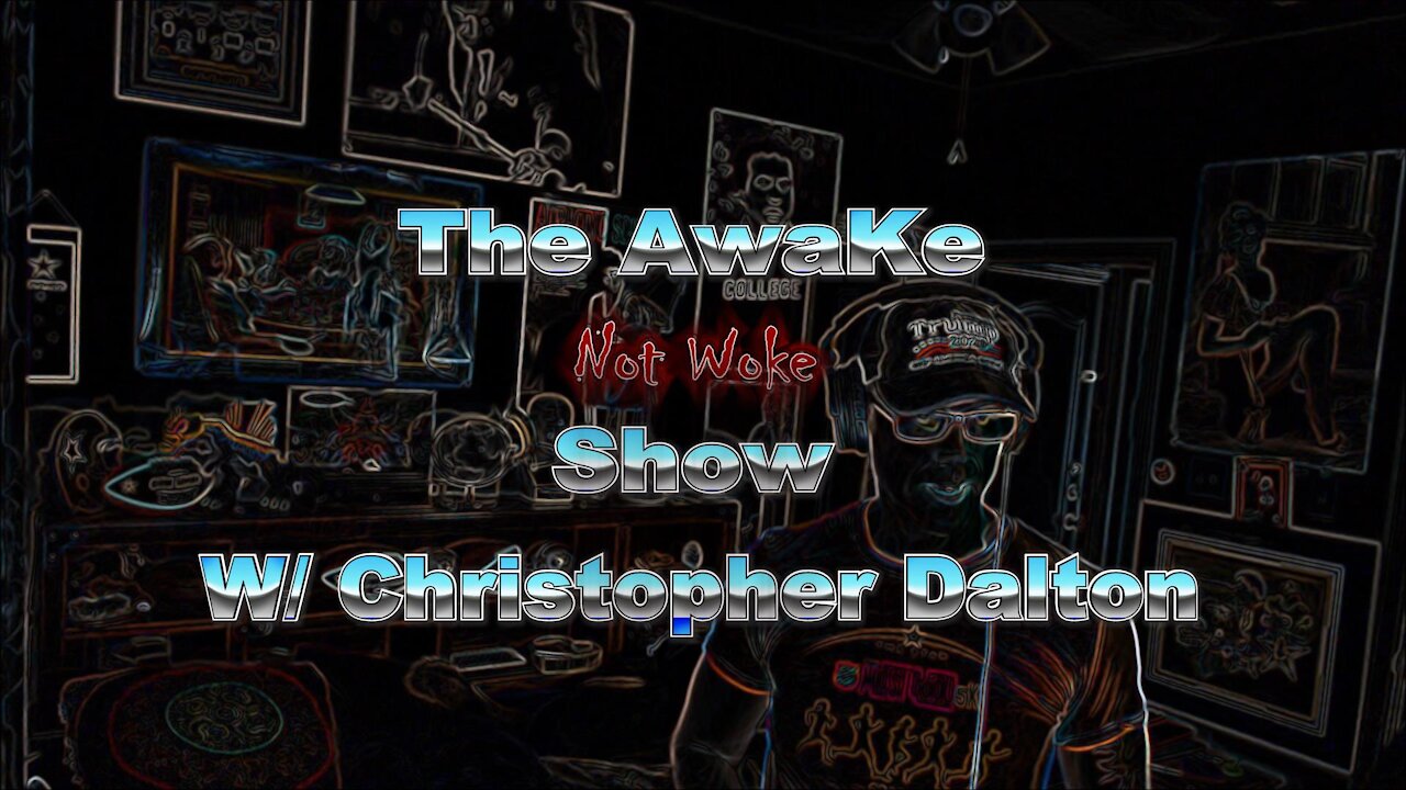 The Awake NOT Woke Show With CHRISTOPHER DALTON