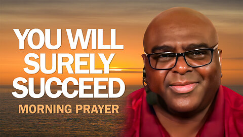 You Will Surely Succeed - Morning Prayer