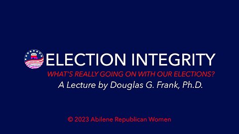 Election Integrity: A Lecture by Douglas G. Frank, Ph.D.