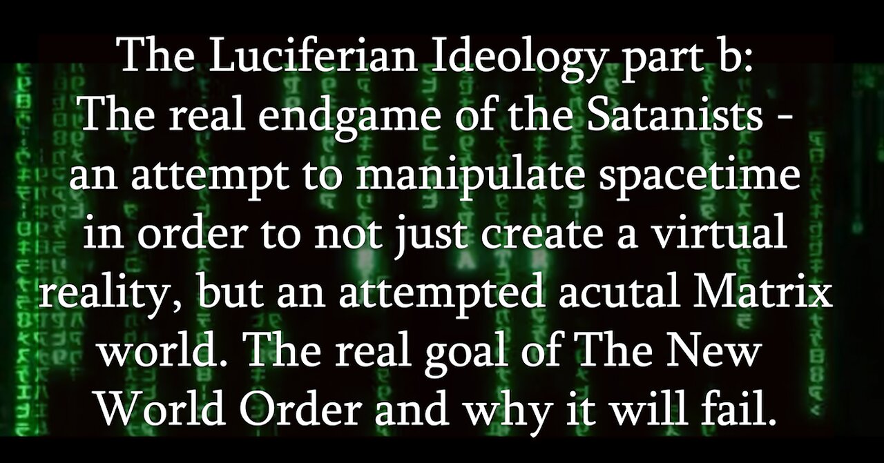 Preparation for The Endtimes Ep. 58: Luciferian Ideology pt. b - The Attempted Matrix World Endgame