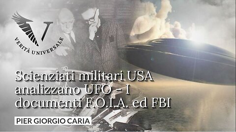 Scienziati militari USA analizzano UFO - I documenti F.O.I.A. ed FBI - Pier Giorgio Caria