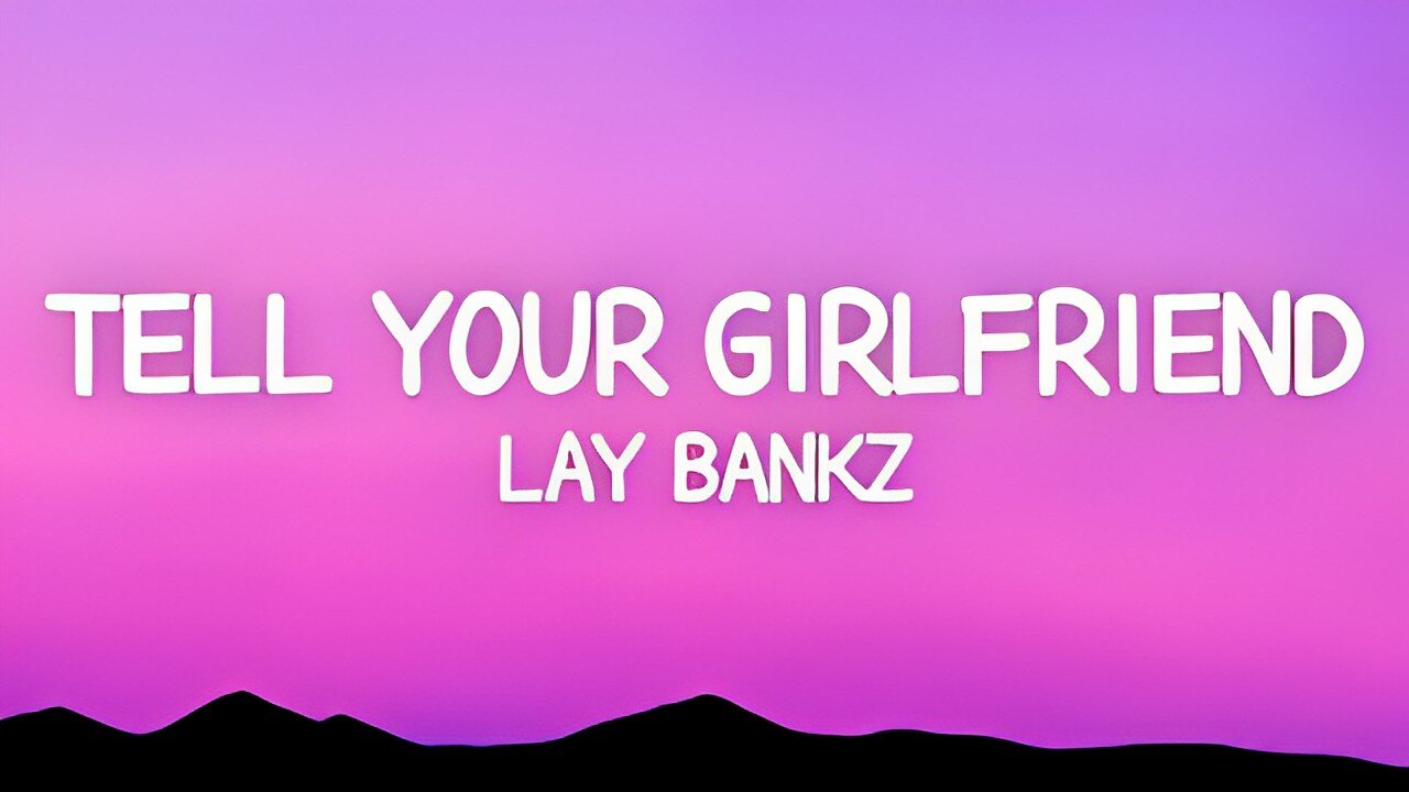 Lay Bankz - Tell Your Girlfriend (Lyrics)