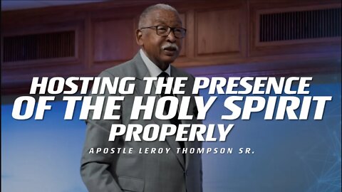 Hosting the Presence of the Holy Spirit Properly | Apostle Leroy Thompson Sr.