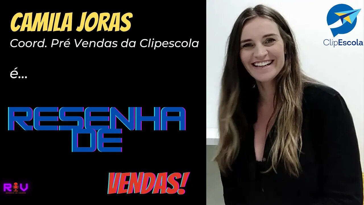 RESENHA COM CAMILA JORAS - COORDENARDORA DE PRÉ VENDAS DA CLIPESCOLA #01