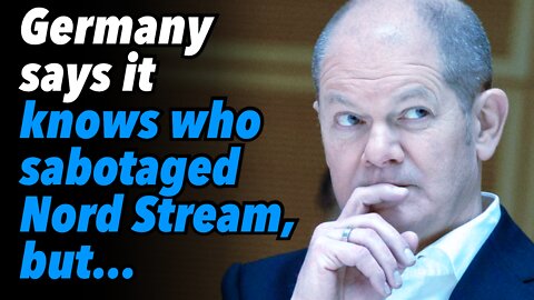 Germany says it knows who sabotaged Nord Stream, but...