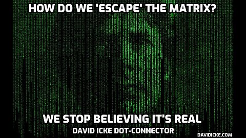 How Do We 'Escape' The Matrix? - We Stop Believing It's Real - David Icke Dot-Connector