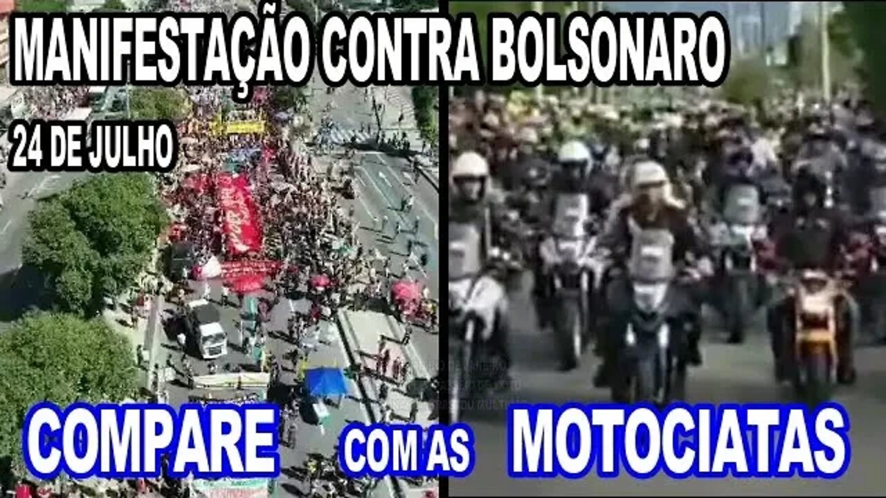 MANIFESTAÇÃO CONTRA BOLSONARO 24/ 07/ 21,COMPARE COM AS MOTOCIATAS.