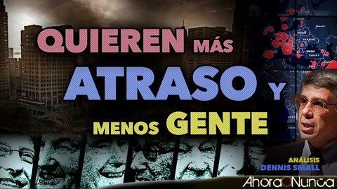 EL PLAN: MÁS ATRASO Y MENOS GENTE | LAS TRAMPAS DE LA AGENDA VERDE | Con Dennis Small