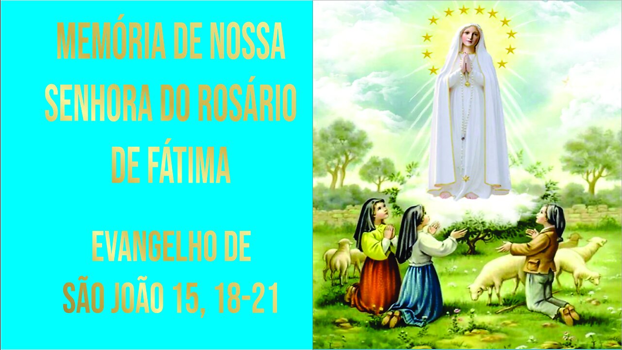 Evangelho da Memória de Nossa Senhora do Rosário de Fátima, Jo 15, 18-21