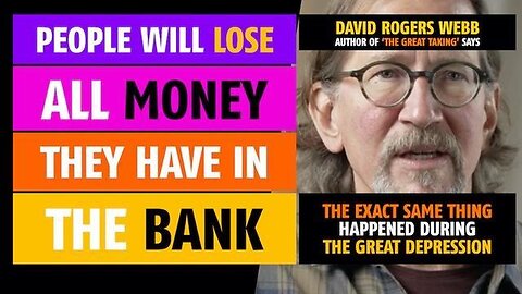 People will lose all money they have in the bank, says David Rogers Webb