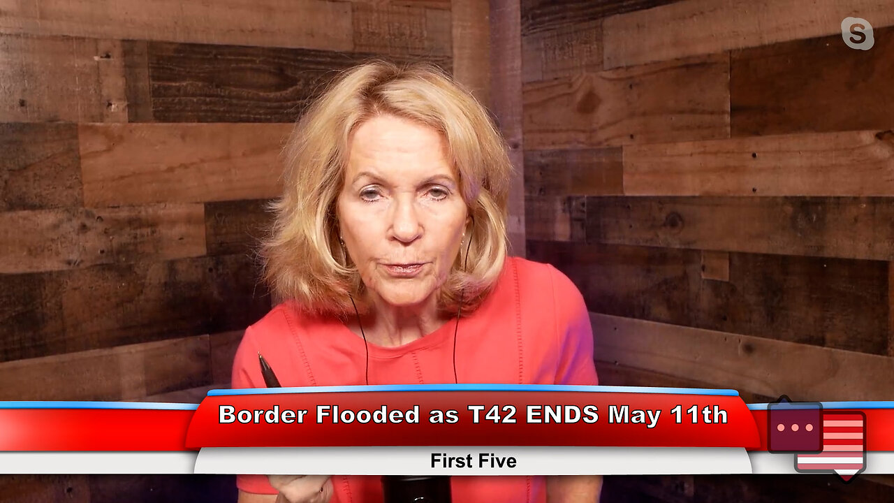 Border Flooded as T42 ENDS May 11th | First Five 5.8.23