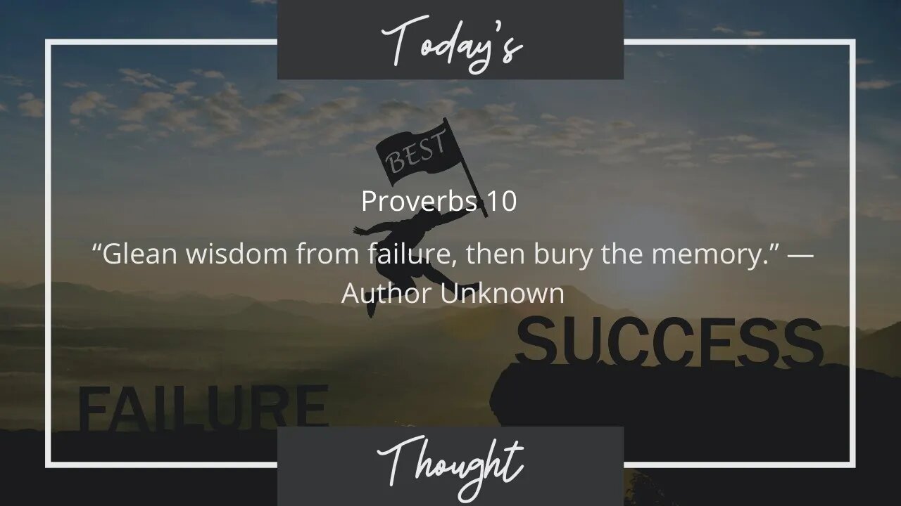 Today's Thought: Proverbs 10 "Glean wisdom from failure" W/ Scripture and Prayer