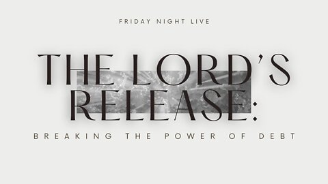 THE LORD'S RELEASE // BREAKING THE POWER OF DEBT