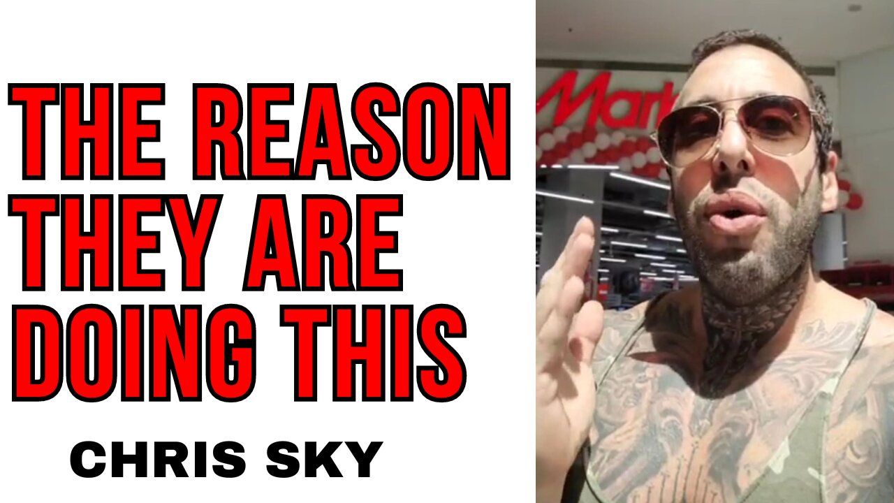 Chris Sky: The Reason They are Doing This to You!