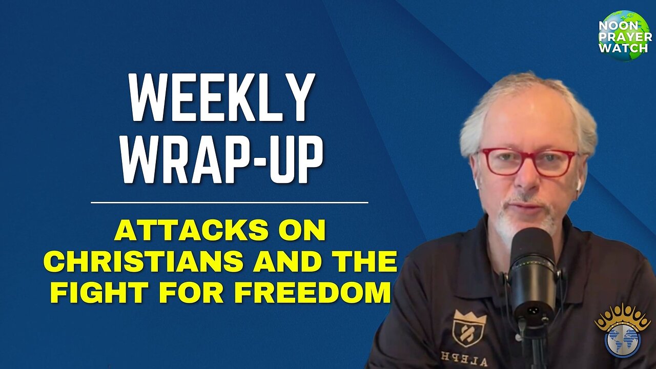 Attacks on Christians and The Fight For Freedom | Noon Prayer Watch | Weekly Wrap-Up | 3/3/2023