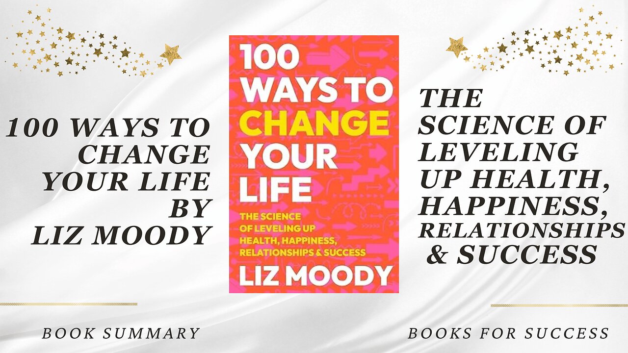 ‘100 Ways to Change Your Life’ by Liz Moody. Leveling Up Health, Happiness, Relationships & Success