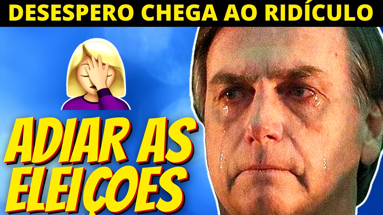 DESESPERO - Sabendo que vai perder Bolsonaro quer adiar as eleições