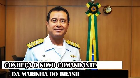 Conheça O Novo Comandante Da Marinha Do Brasil