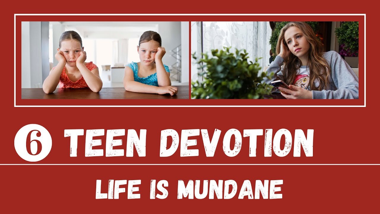 Life Is Mundane, Get Used to It – Teen Devotion #6