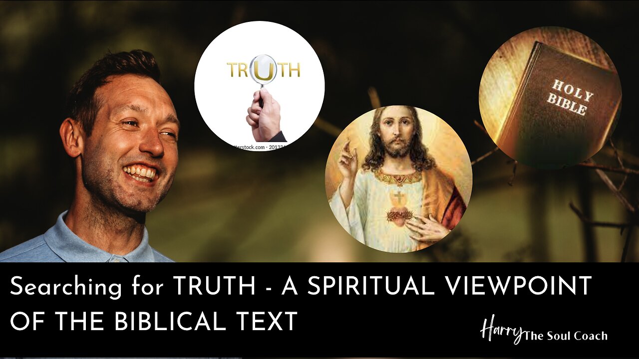 Harry The Soul Coach - Searching for TRUTH - A SPIRITUAL VIEWPOINT OF THE BIBLICAL TEXT