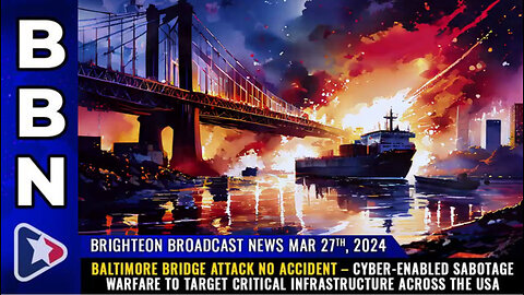 BBN, Mar 27, 2024 – Baltimore bridge attack NO ACCIDENT...