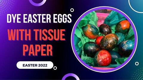 DIY How to Dye Easter Eggs using Tissue Paper/EASTER 2022