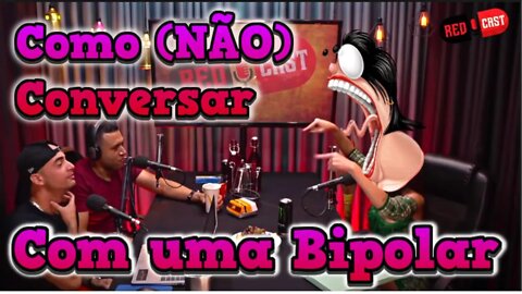 COMO NÃO FALAR COM UMA BIPOLAR / OS OPORTUNISTAS SÃO DESCARADOS MESMO