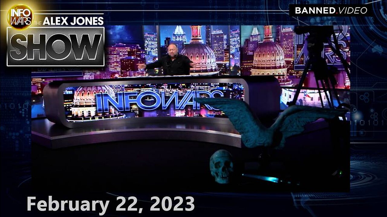 The Alex Jones Show WEDNESDAY FULL SHOW 2/22/23