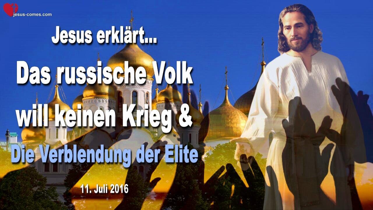 11.07.2016 ❤️ Jesus sagt... Das russische Volk will keinen Krieg und die Verblendung der Elite