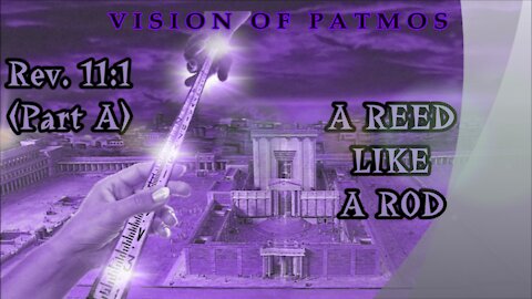 A REED LIKE A ROD (Rev. 11:1 - Part A)