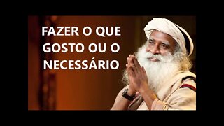 FAZER O QUE GOSTO OU O NECESSÁRIO, SADHGURU, DUBLADO