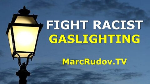 Rudov: Fight Racist Gaslighting