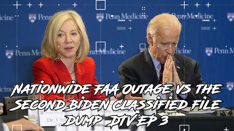 Nationwide FAA Outage vs the Second Biden Classified file dump DTV EP 3