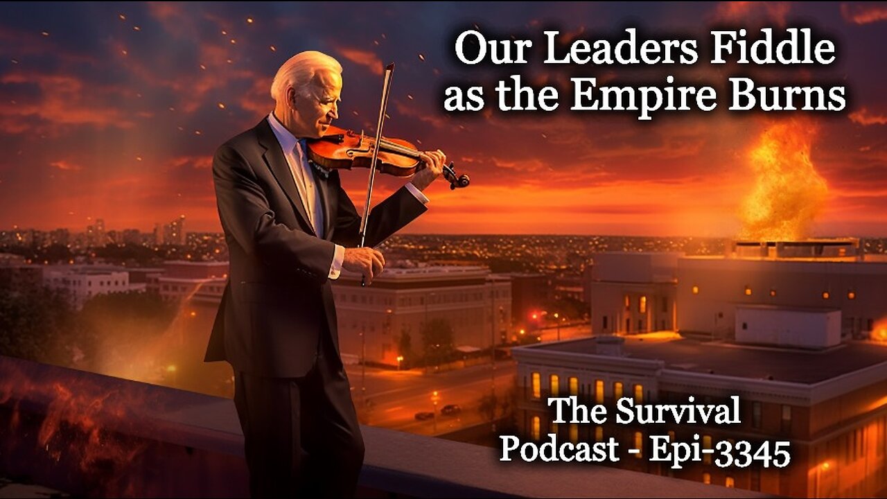 Our Leaders Fiddle as the Empire Burns - Epi-3345