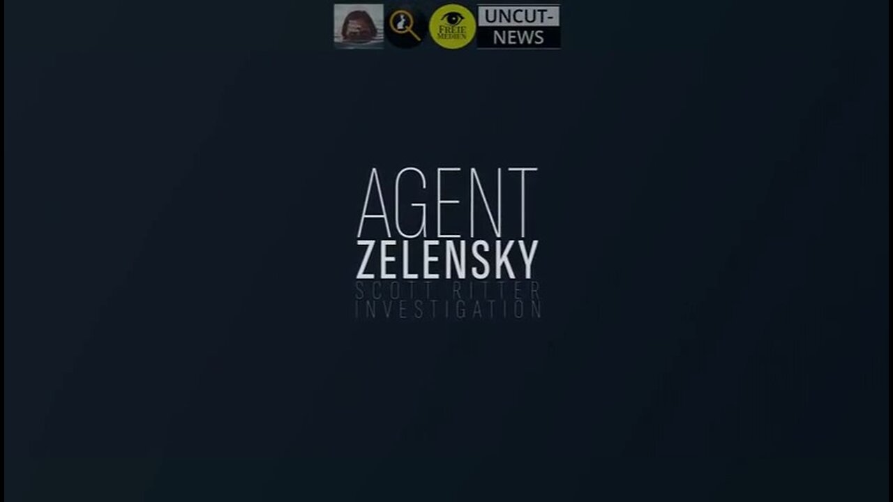 Agent Zelensky / Eine Recherche von Scott Ritter Teil 1 & 2