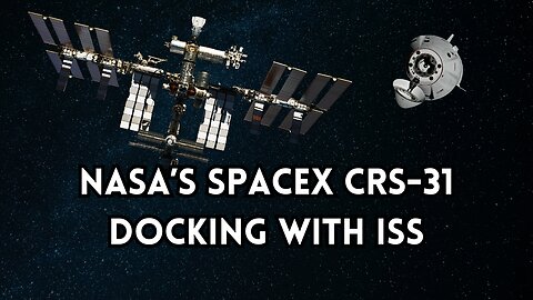 NASA's SpaceX CRS-31 Docking With the ISS