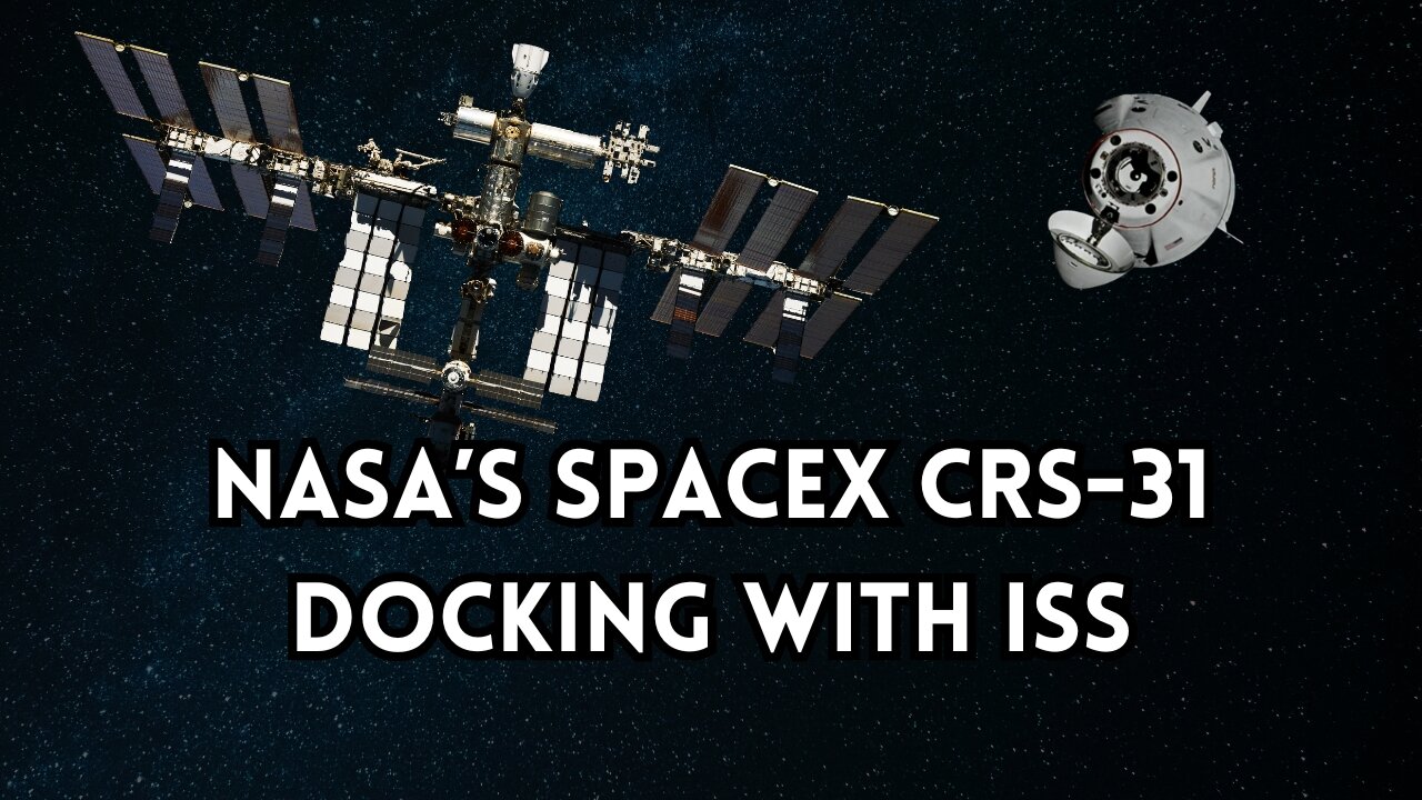 NASA's SpaceX CRS-31 Docking With the ISS