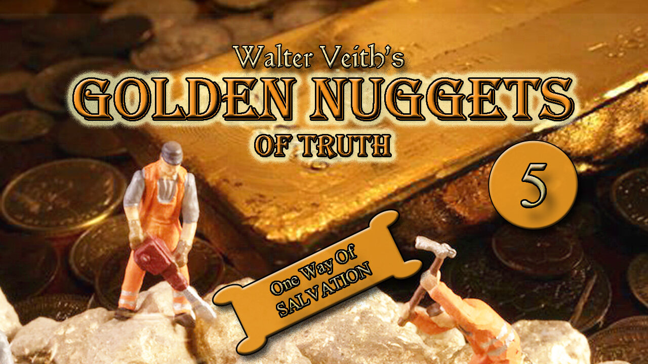 Golden Nuggets of Truth: 5 - One Way of SALVATION by Walter Veith