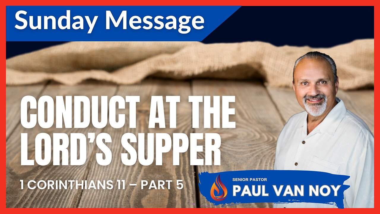 Conduct at The Lord's Supper | Pastor Paul Van Noy | 06/11/23 LIVE