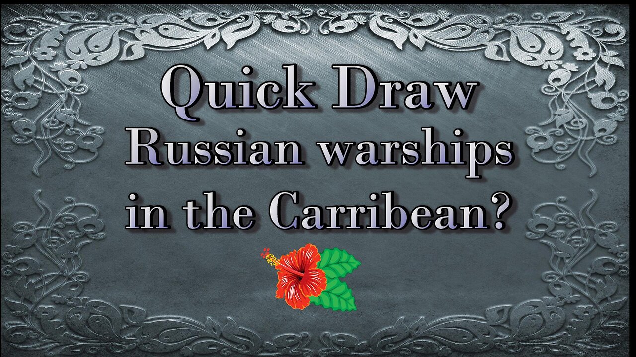 Quick Draw - Russian Warships in the Caribbean?