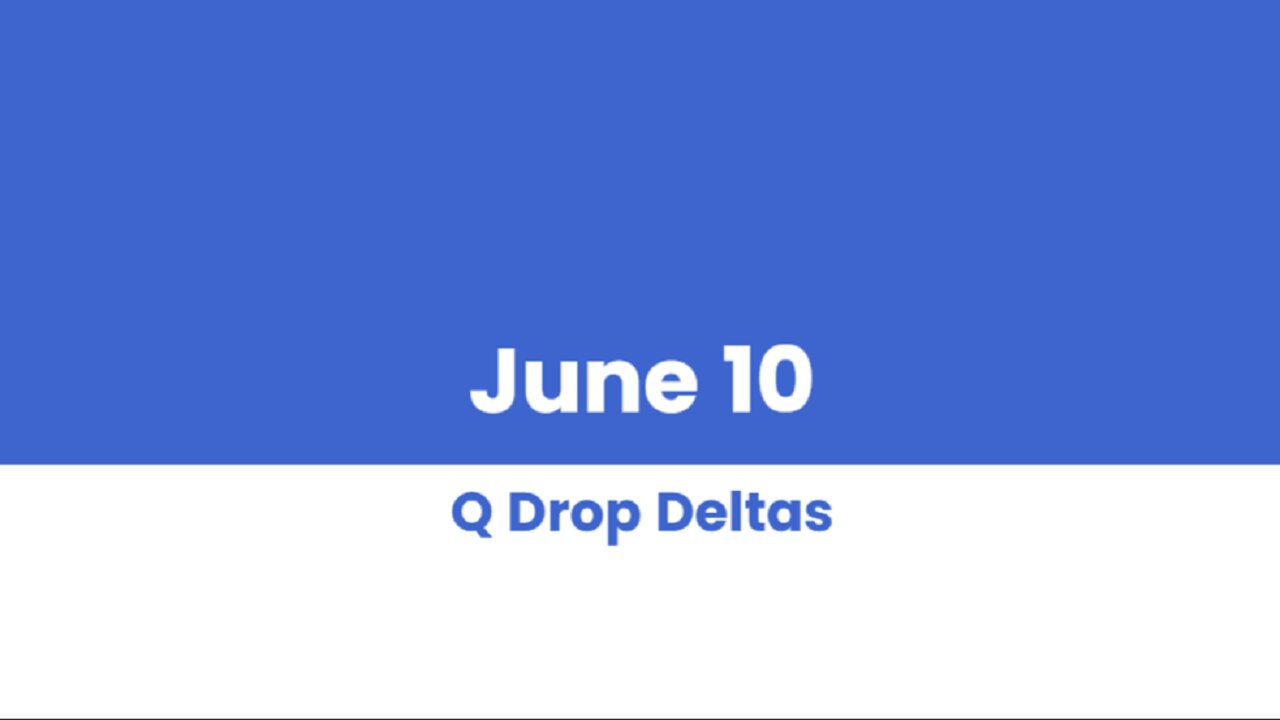 Q DROP DELTAS JUNE 10