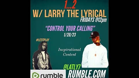 1...2 W/ LARRY THE LYRICAL _"Control Your Calling"