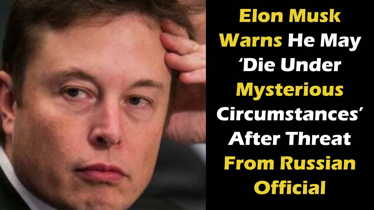 Elon Musk Warns He May ‘Die Under Mysterious Circumstances’ After Threat From Russian Official