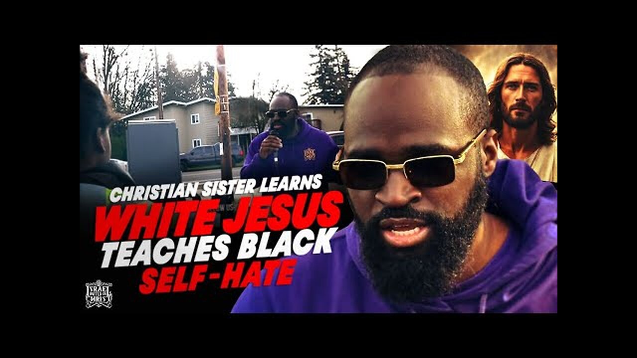 Christian Sister Learns White Jesus Teaches Black Self -Hate