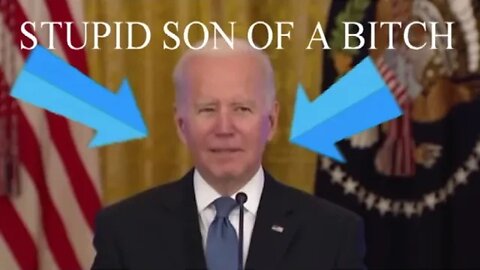 Who's the STUPID SON OF A BITCH now Joe?