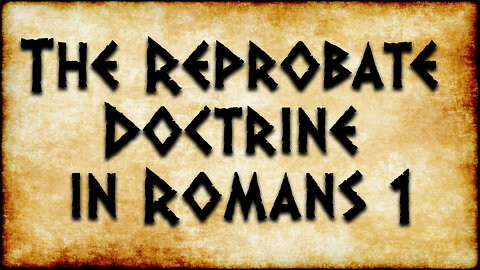 The Reprobate Doctrine in Romans 1