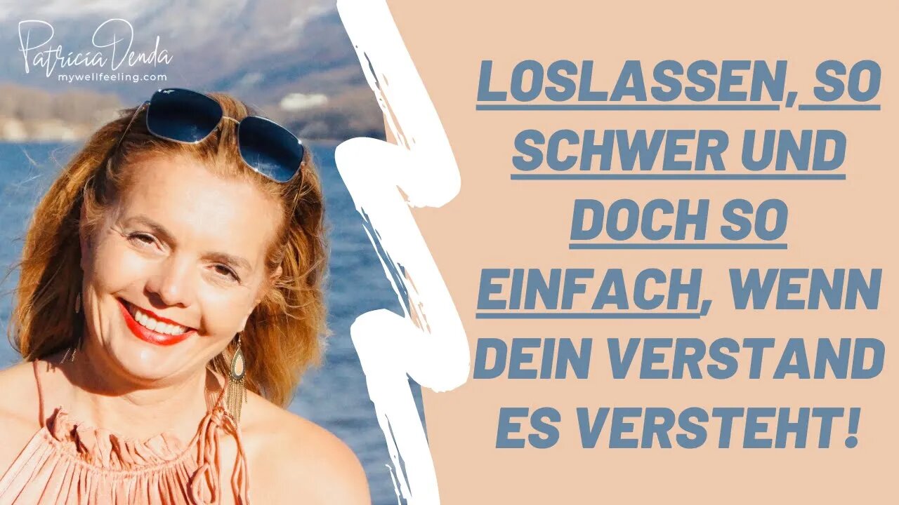 #Loslassen, so schwer und doch so einfach, wenn Dein Verstand es versteht!